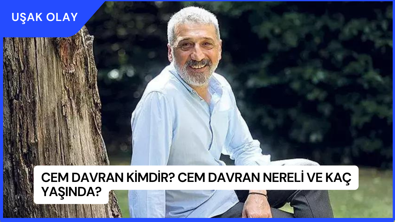 Cem Davran Kimdir? Cem Davran Nereli ve Kaç Yaşında?