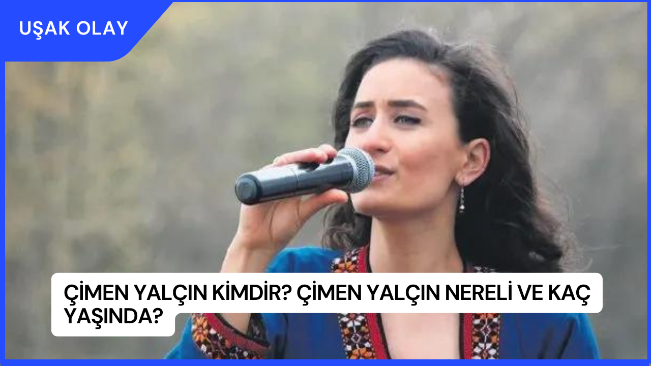 Çimen Yalçın Kimdir? Çimen Yalçın Nereli ve Kaç Yaşında?
