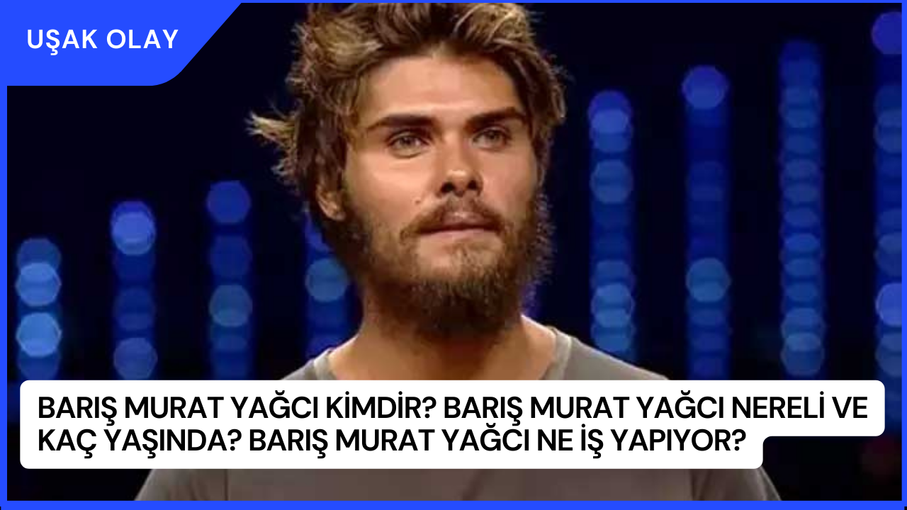 Barış Murat Yağcı Kimdir? Barış Murat Yağcı Nereli ve Kaç Yaşında? Barış Murat Yağcı Ne İş Yapıyor?
