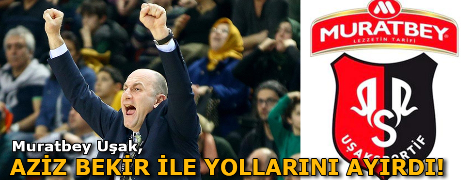 Muratbey Uşak, Aziz Bekir'le yollarını ayırdı