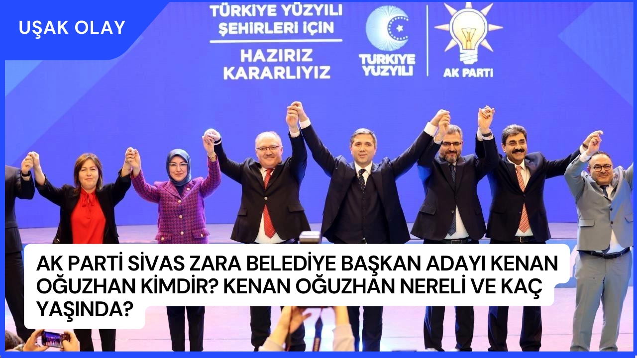 AK Parti Sivas Zara Belediye Başkan Adayı Kenan Oğuzhan Kimdir? Kenan Oğuzhan Nereli ve Kaç Yaşında?