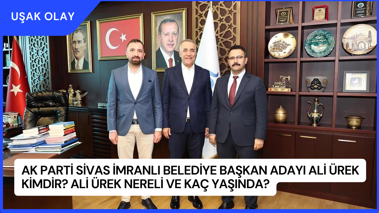 AK Parti Sivas İmranlı Belediye Başkan Adayı Ali Ürek Kimdir? Ali Ürek Nereli ve Kaç Yaşında?