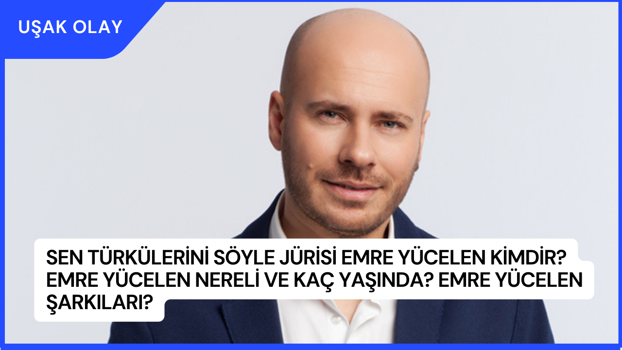 Sen Türkülerini Söyle Jürisi Emre Yücelen Kimdir? Emre Yücelen Nereli ve Kaç Yaşında? Emre Yücelen Şarkıları?