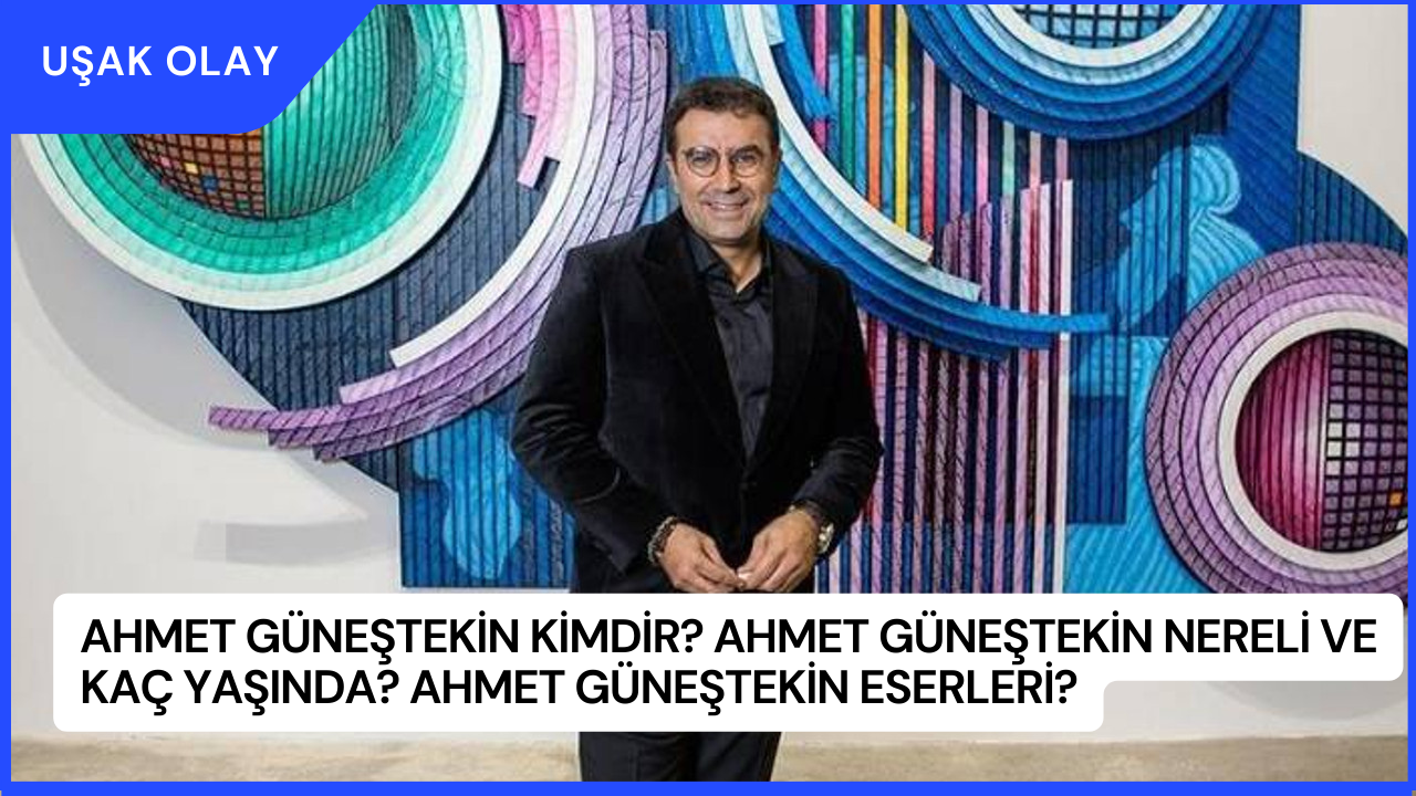Ahmet Güneştekin Kimdir? Ahmet Güneştekin Nereli ve Kaç Yaşında? Ahmet Güneştekin Eserleri