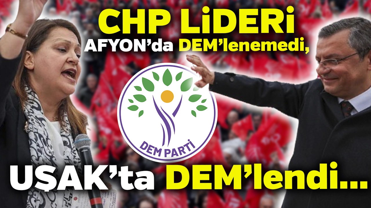 CHP Lideri Özel, Afyon’da DEM'lenemedi Uşak’ta DEM'lendi