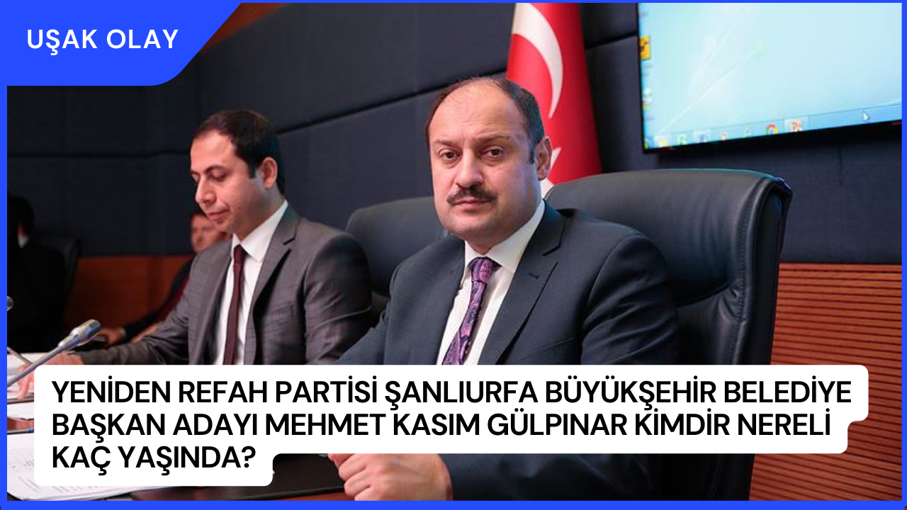 Yeniden Refah Partisi Şanlıurfa Büyükşehir Belediye Başkan Adayı Mehmet Kasım Gülpınar Kimdir Nereli Kaç Yaşında?