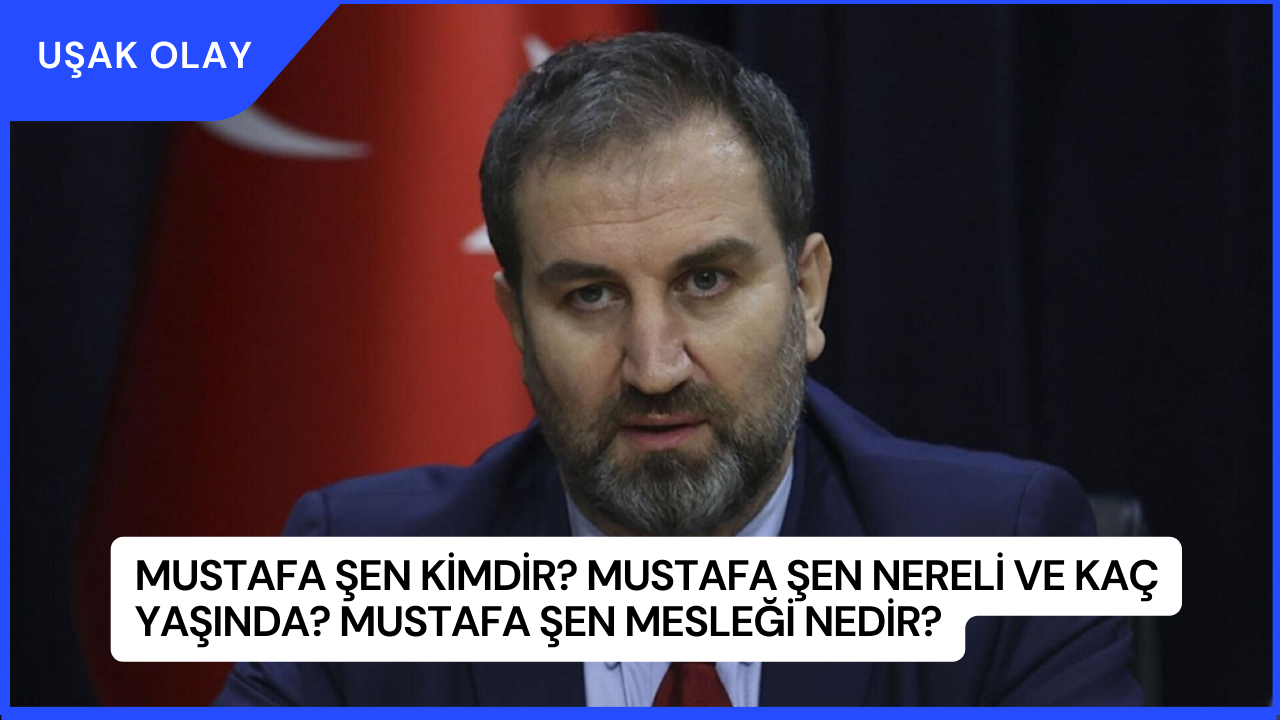 Mustafa Şen Kimdir? Mustafa Şen Nereli ve Kaç Yaşında? Mustafa Şen Mesleği Nedir?