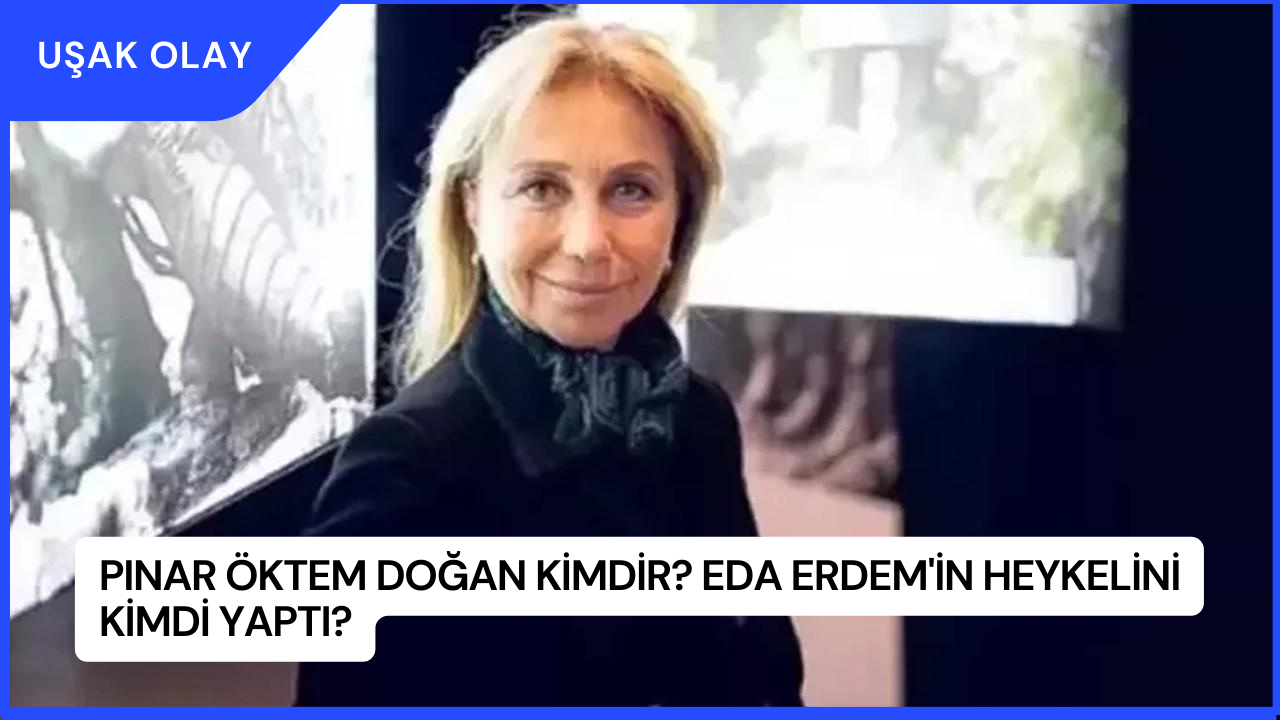 Pınar Öktem Doğan Kimdir? Eda Erdem'in Heykelini Kimdi Yaptı?