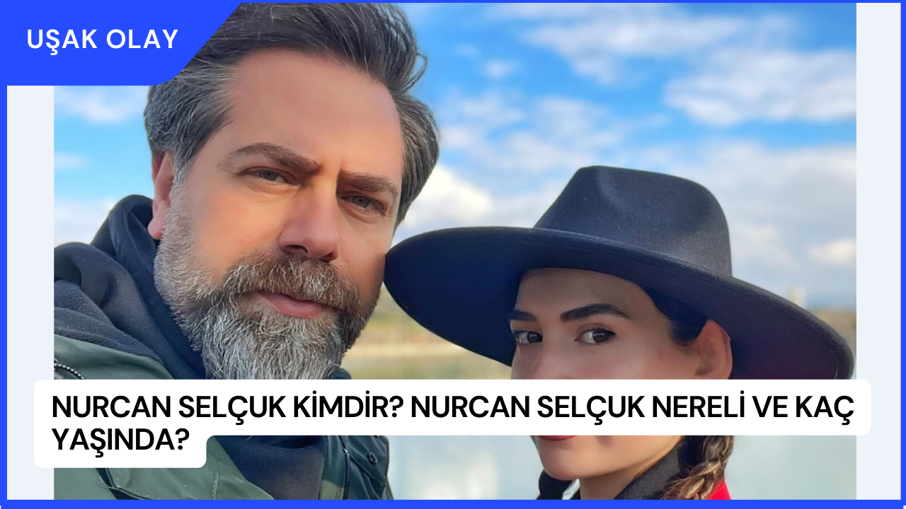 Nurcan Selçuk Kimdir? Nurcan Selçuk Nereli ve Kaç Yaşında?