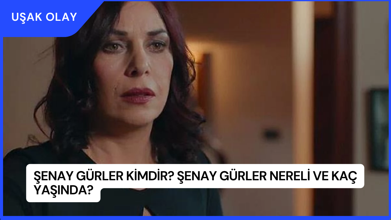 Şenay Gürler Kimdir? Şenay Gürler Nereli ve Kaç Yaşında?