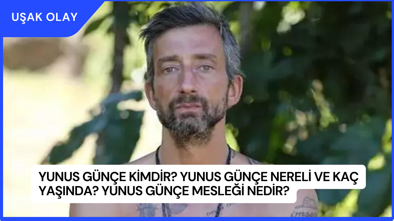 Yunus Günçe Kimdir? Yunus Günçe Nereli ve Kaç Yaşında? Yunus Günçe Mesleği Nedir?