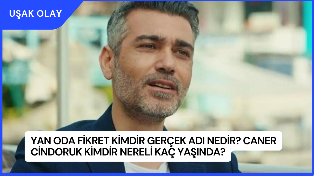 Yan Oda Fikret Kimdir Gerçek Adı Nedir? Caner Cindoruk Kimdir Nereli Kaç Yaşında?