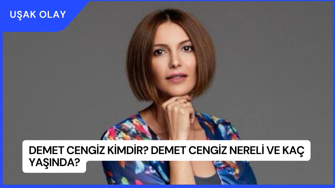 Demet Cengiz Kimdir? Demet Cengiz Nereli ve Kaç Yaşında?