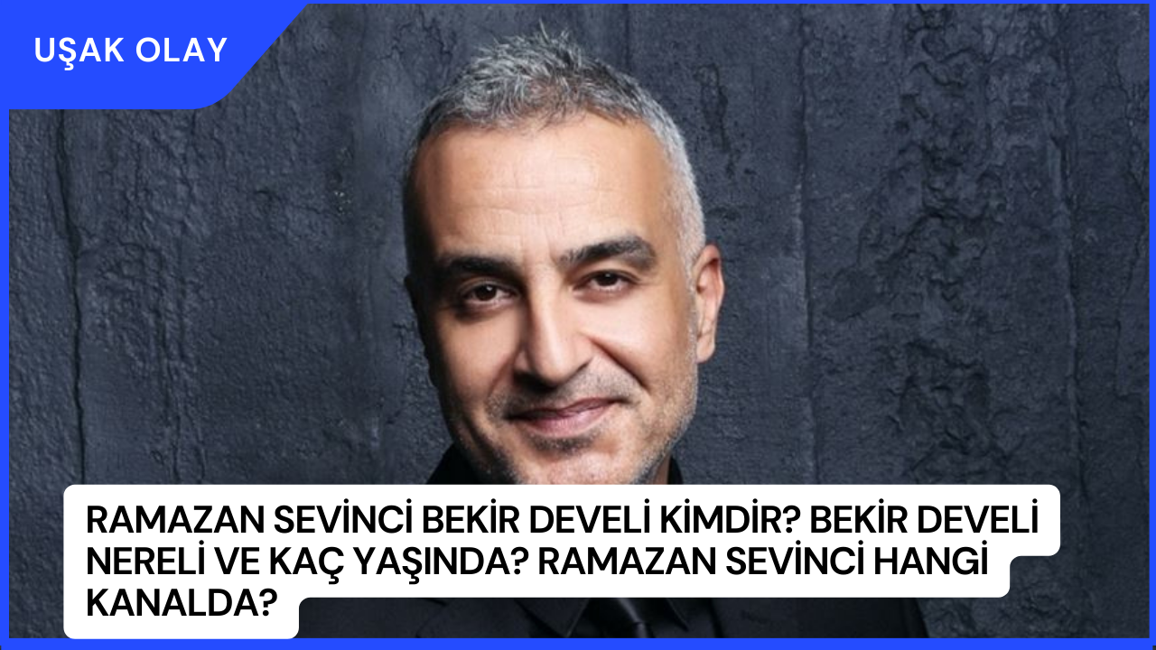 Ramazan Sevinci Bekir Develi Kimdir? Bekir Develi Nereli ve Kaç Yaşında? Ramazan Sevinci Hangi Kanalda?