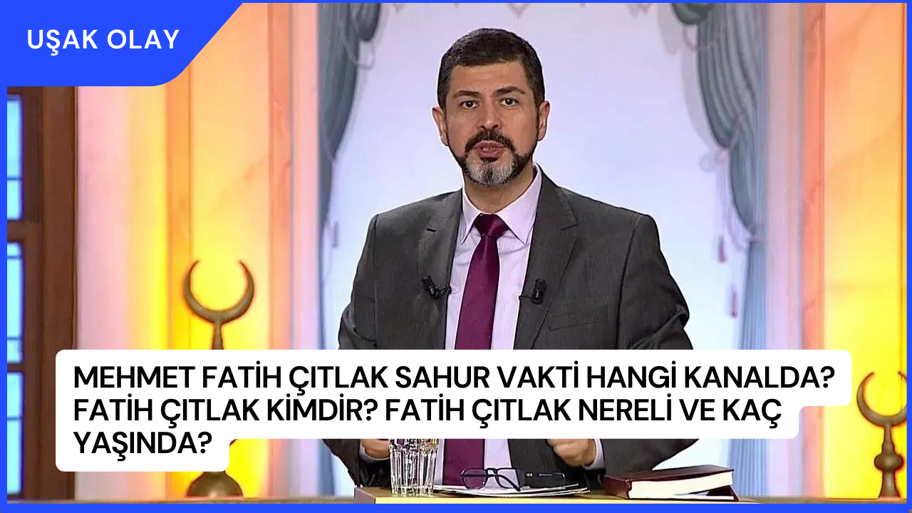 Mehmet Fatih Çıtlak Sahur Vakti Hangi Kanalda? Fatih Çıtlak Kimdir? Fatih Çıtlak Nereli ve Kaç Yaşında?