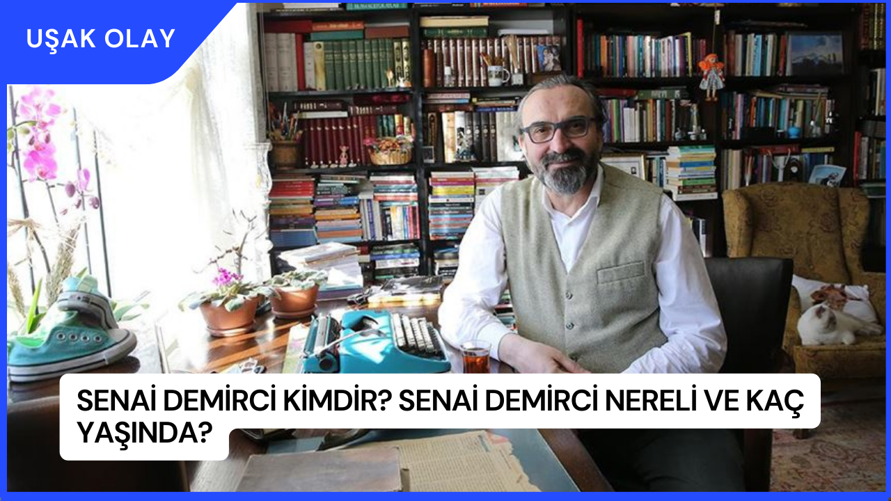 Senai Demirci Kimdir? Senai Demirci Nereli ve Kaç Yaşında?