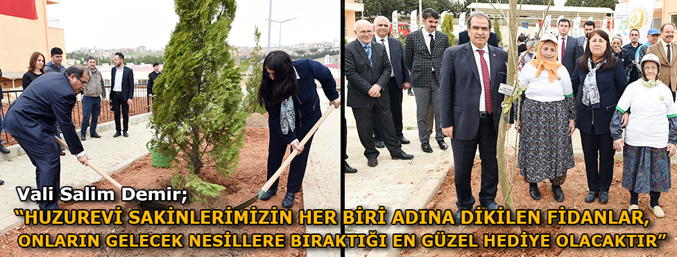 Vali Salim Demir “Huzurevi sakinlerimizin her biri adına dikilen fidanlar onların gelecek nesillere bıraktığı en güzel hediye olacaktır”