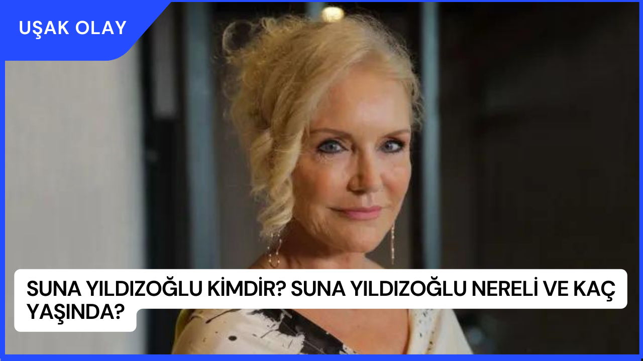 Suna Yıldızoğlu Kimdir? Suna Yıldızoğlu Nereli ve Kaç Yaşında?