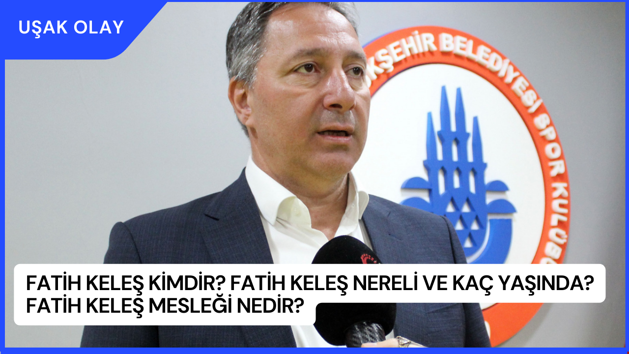 Fatih Keleş Kimdir? Fatih Keleş Nereli ve Kaç Yaşında? Fatih Keleş Mesleği Nedir?