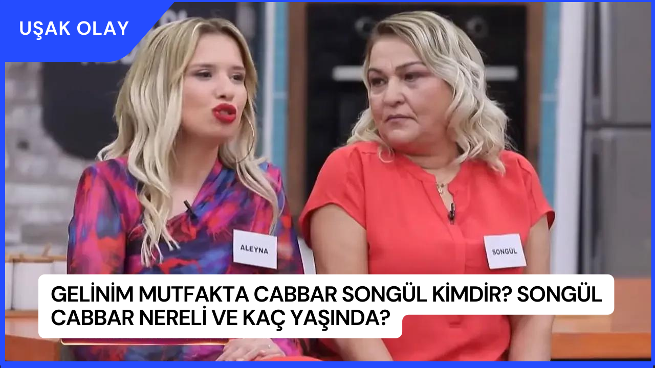 Gelinim Mutfakta Cabbar Songül Kimdir? Songül Cabbar Nereli ve Kaç Yaşında?