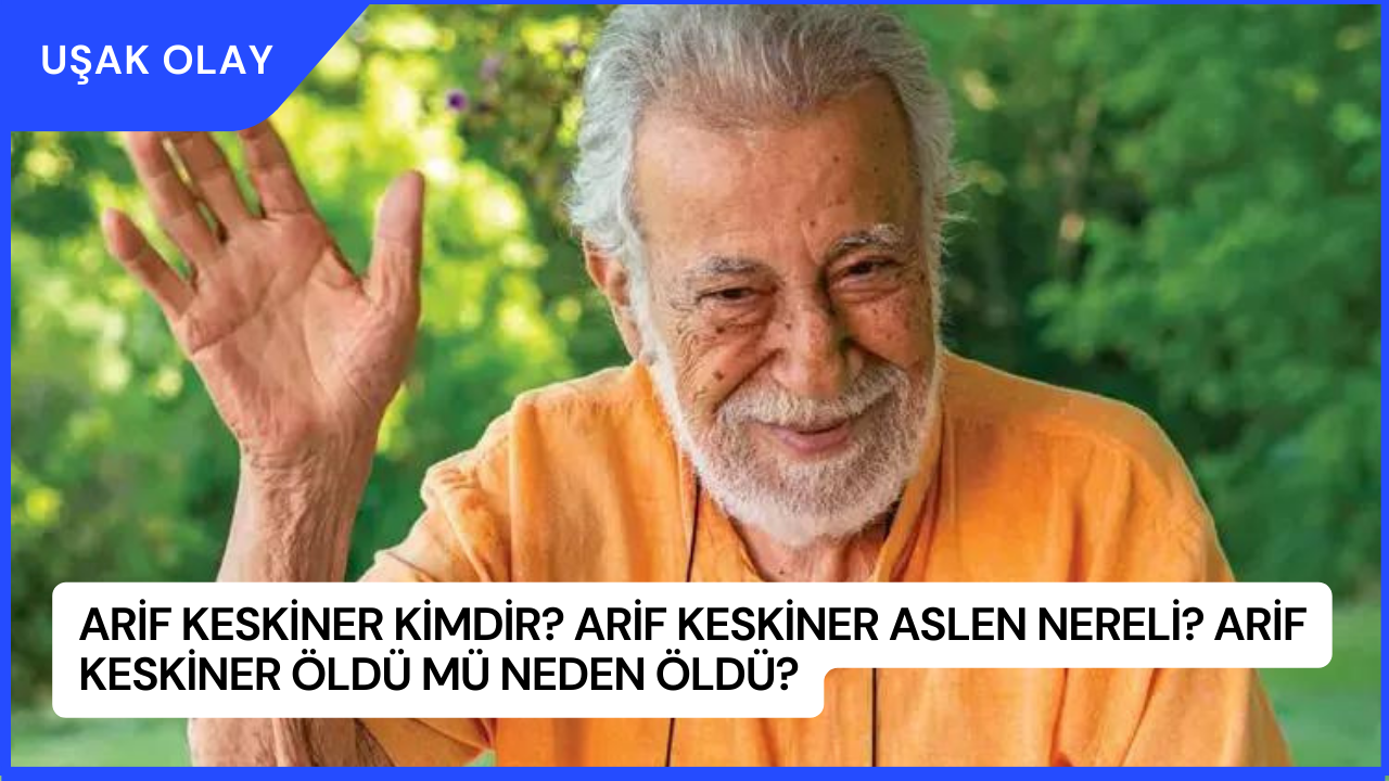 Arif Keskiner Kimdir? Arif Keskiner Aslen Nereli? Arif Keskiner Öldü Mü Neden Öldü?