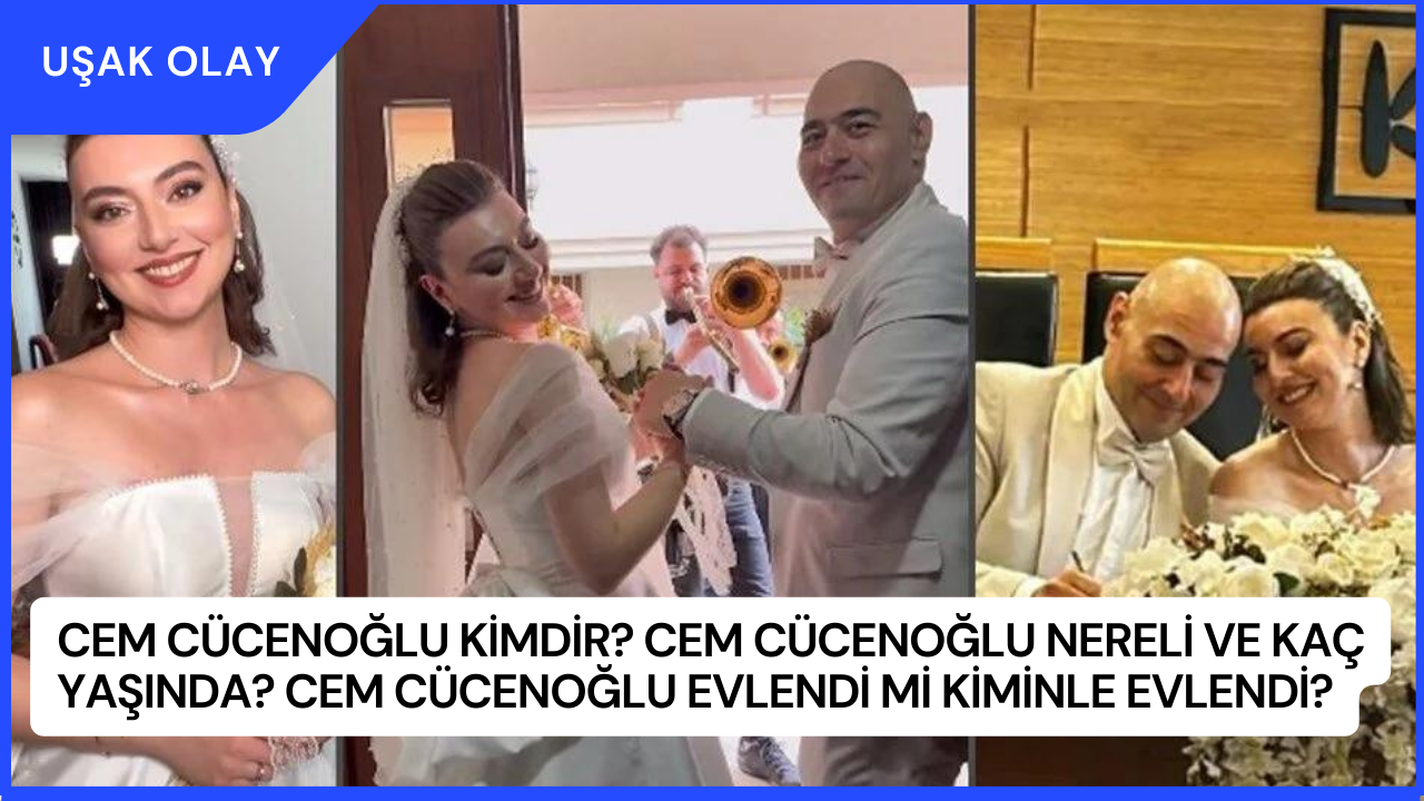 Cem Cücenoğlu Kimdir? Cem Cücenoğlu Nereli ve Kaç Yaşında? Cem Cücenoğlu Evlendi Mi Kiminle Evlendi?