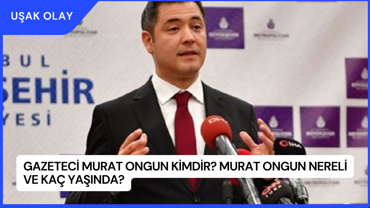 Gazeteci Murat Ongun Kimdir? Murat Ongun Nereli ve Kaç Yaşında?
