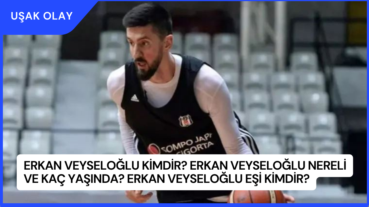Erkan Veyseloğlu Kimdir? Erkan Veyseloğlu Nereli ve Kaç Yaşında? Erkan Veyseloğlu Eşi Kimdir?