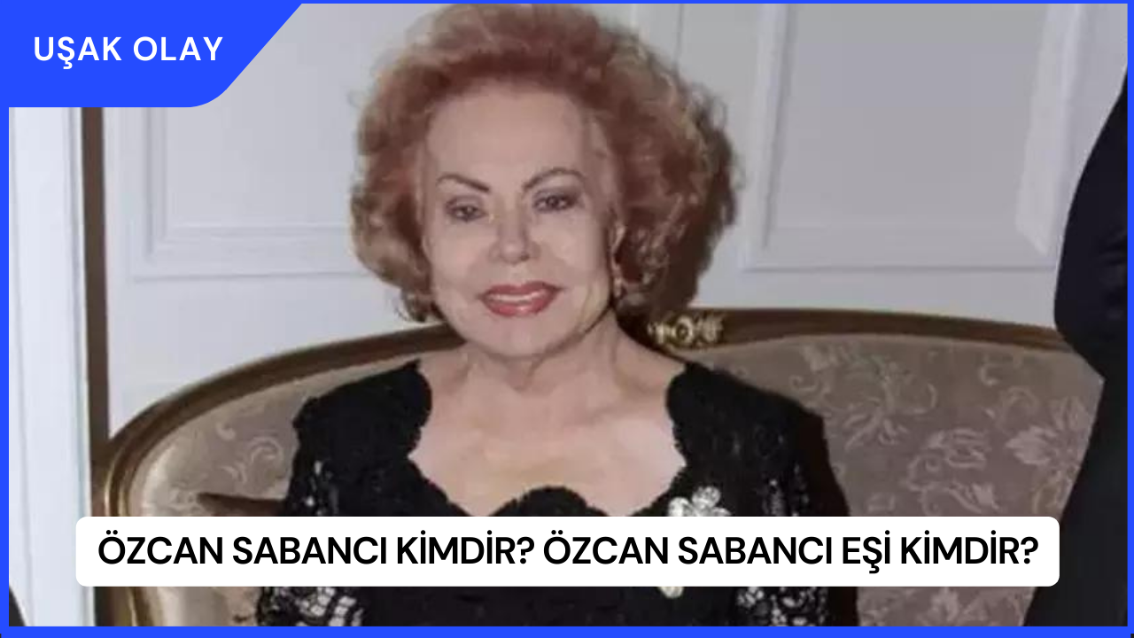 Özcan Sabancı Kimdir? Özcan Sabancı Eşi Kimdir?