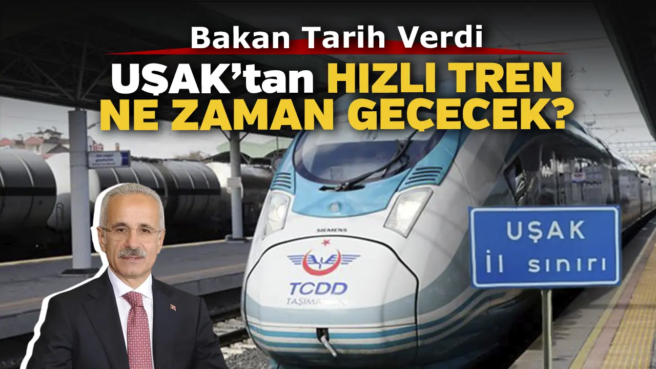 Bakan, Uşak'tan Geçecek Hızlı Tren İçin Tarih Verdi..!