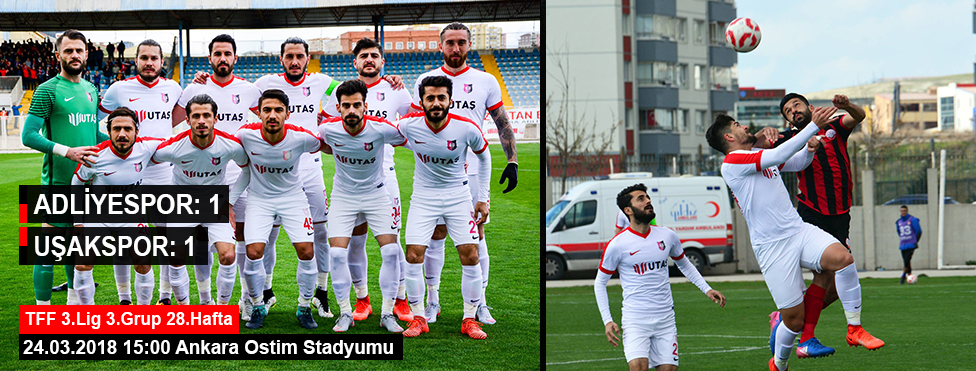 LİDER UTAŞ UŞAKSPOR, DEPLASMANDA ANKARA ADLİYESPOR İLE 1-1 BERABERE KALDI
