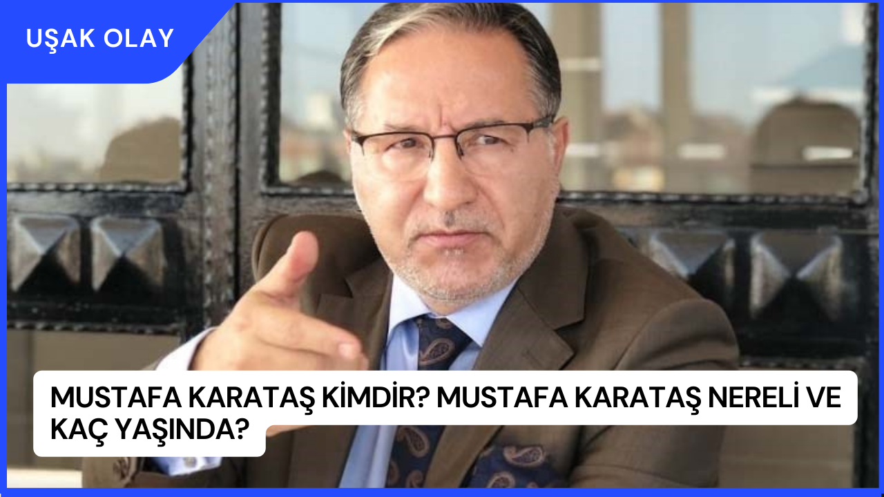 Mustafa Karataş Kimdir? Mustafa Karataş Nereli ve Kaç Yaşında?