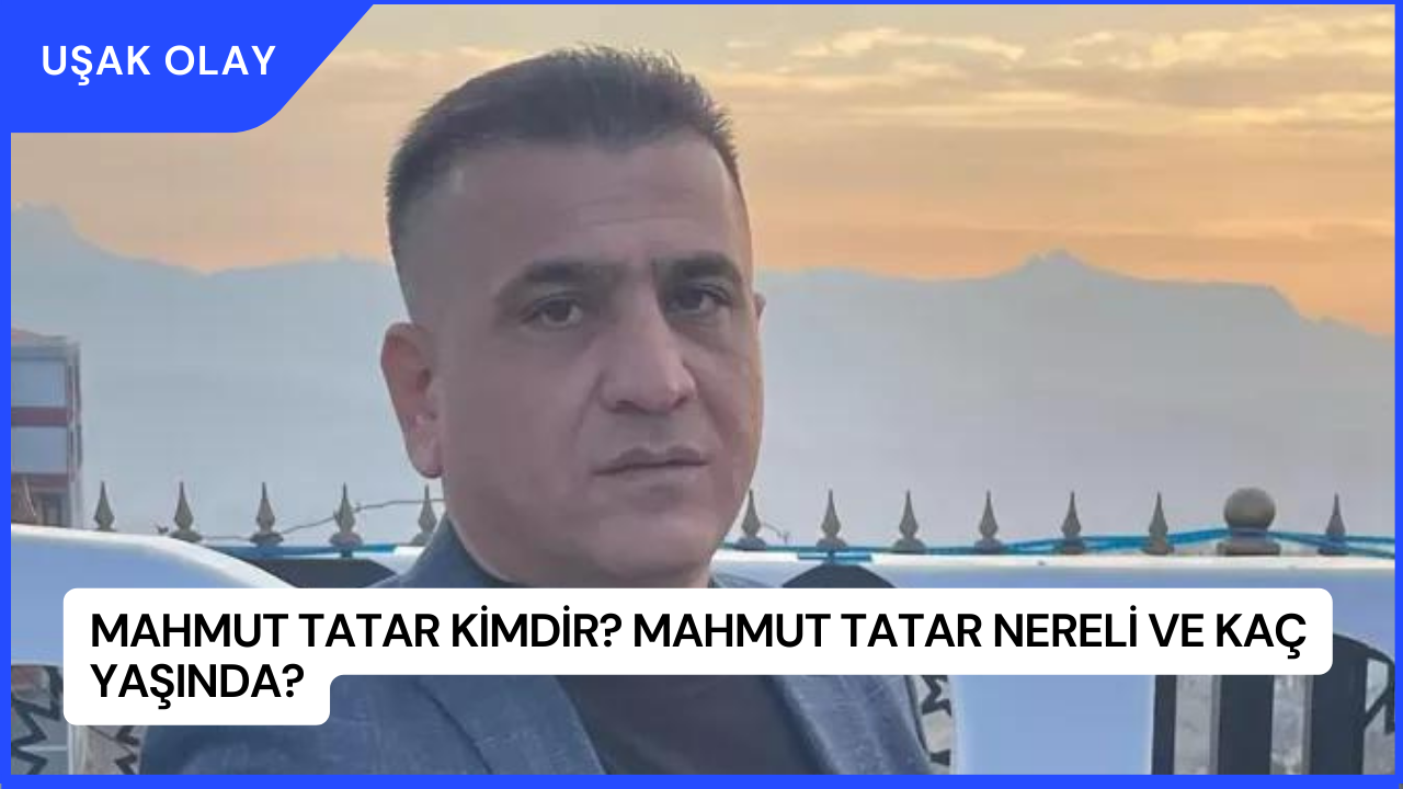 Mahmut Tatar Kimdir? Mahmut Tatar Nereli ve Kaç Yaşında?