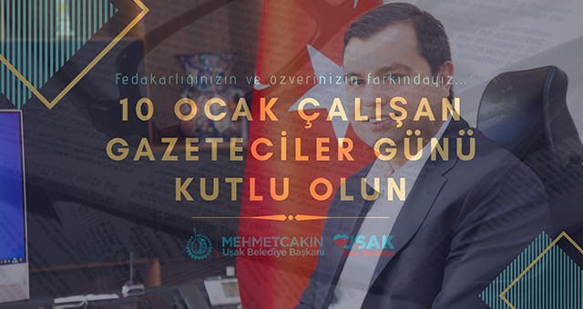 Uşak Belediye Başkanı Mehmet Çakın'ın 10 Ocak Çalışan Gazeteciler Günü Mesajı