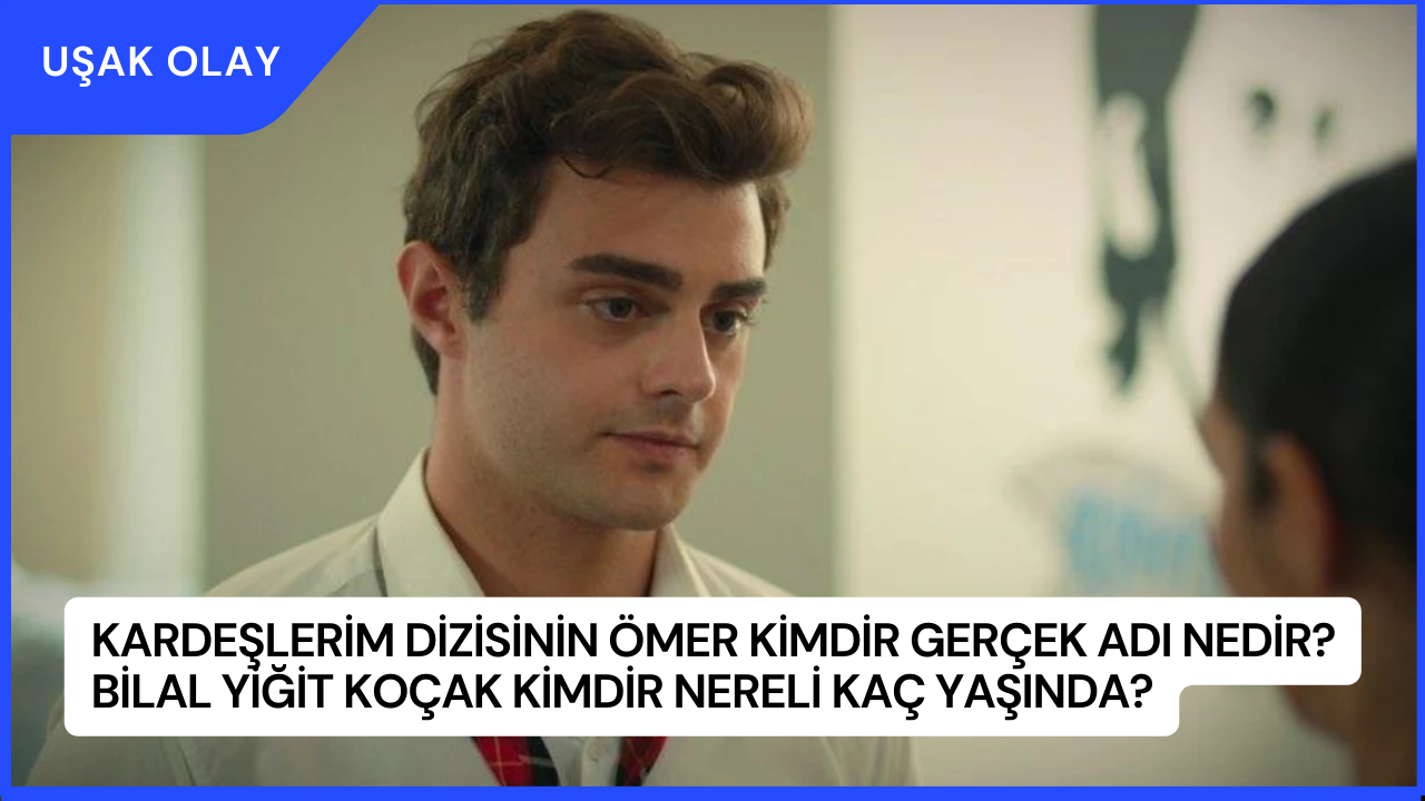 Kardeşlerim Ömer Kimdir Gerçek Adı Nedir? Bilal Yiğit Koçak Kimdir Nereli Kaç Yaşında?