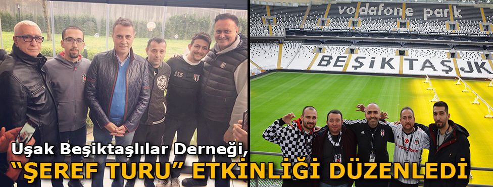 UŞAK BEŞİKTAŞLILAR DERNEĞİ “ŞEREF TURU” ETKİNLİĞİ DÜZENLEDİ