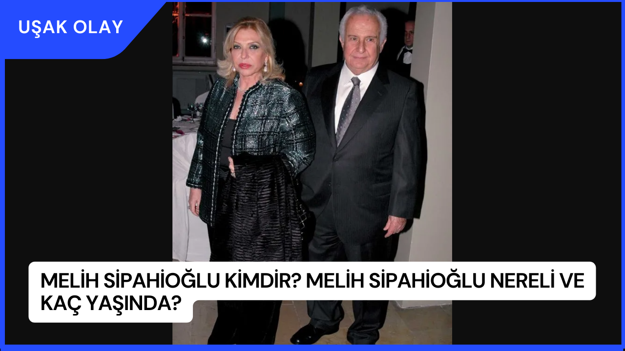 Melih Sipahioğlu Kimdir? Melih Sipahioğlu Nereli ve Kaç Yaşında?