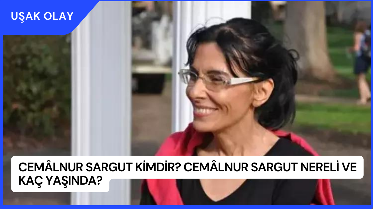 Cemâlnur Sargut Kimdir? Cemâlnur Sargut Nereli ve Kaç Yaşında?