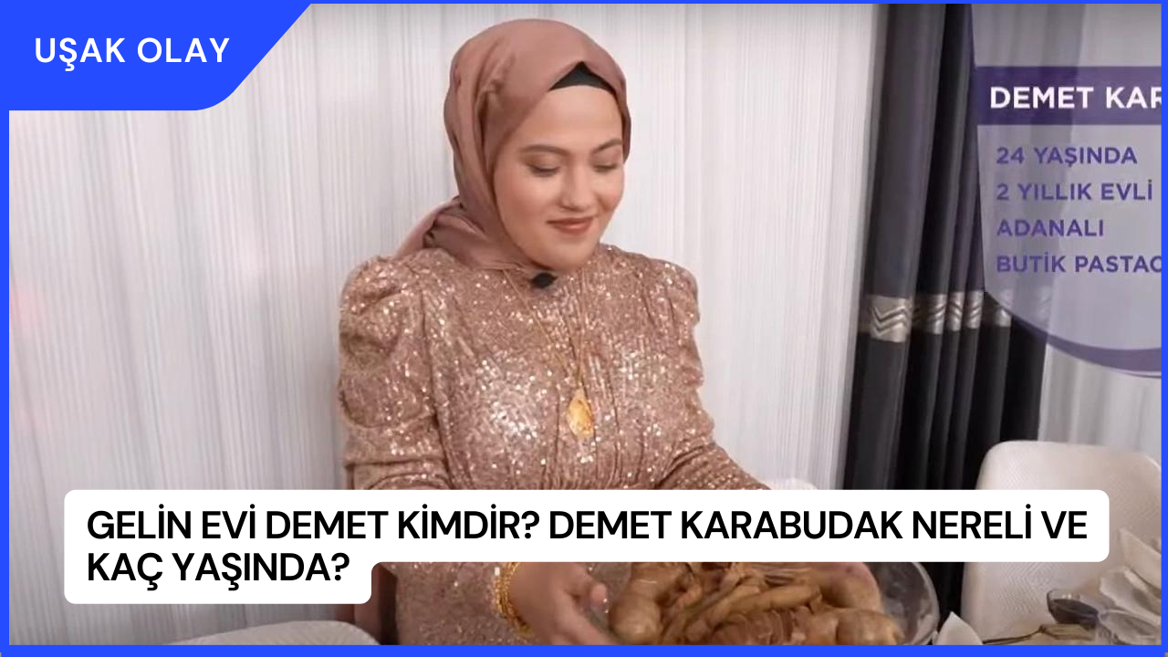 Gelin Evi Demet Kimdir? Demet Karabudak Nereli ve Kaç Yaşında?