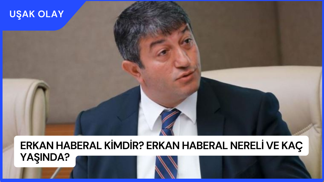 Erkan Haberal Kimdir? Erkan Haberal Nereli ve Kaç Yaşında?