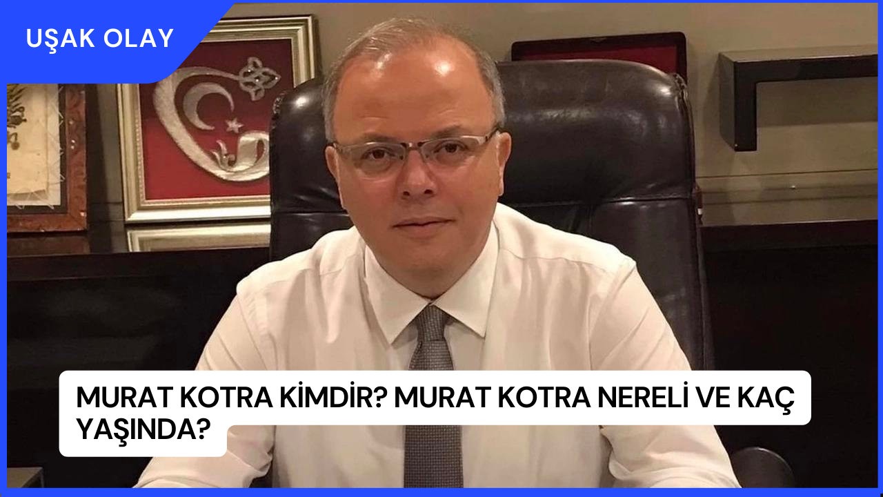 Murat Kotra Kimdir? Murat Kotra Nereli ve Kaç Yaşında?