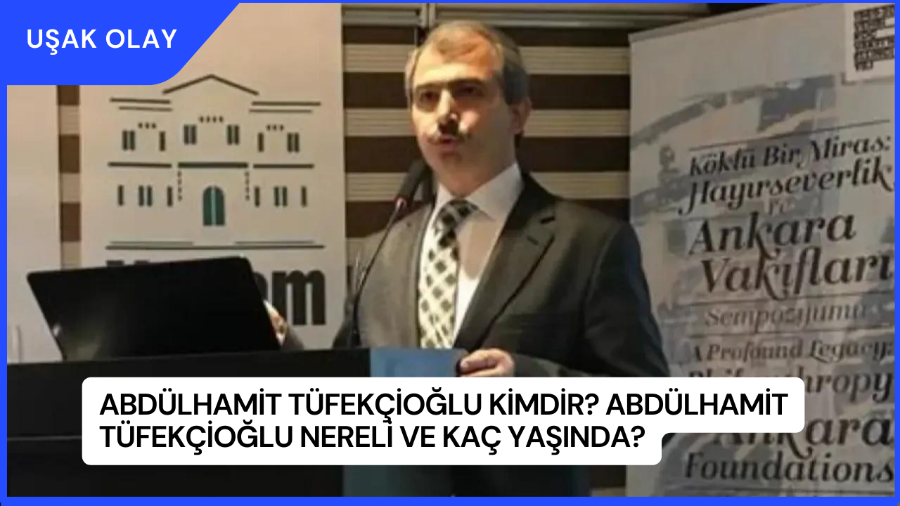 Abdülhamit Tüfekçioğlu Kimdir? Abdülhamit Tüfekçioğlu Nereli ve Kaç Yaşında?