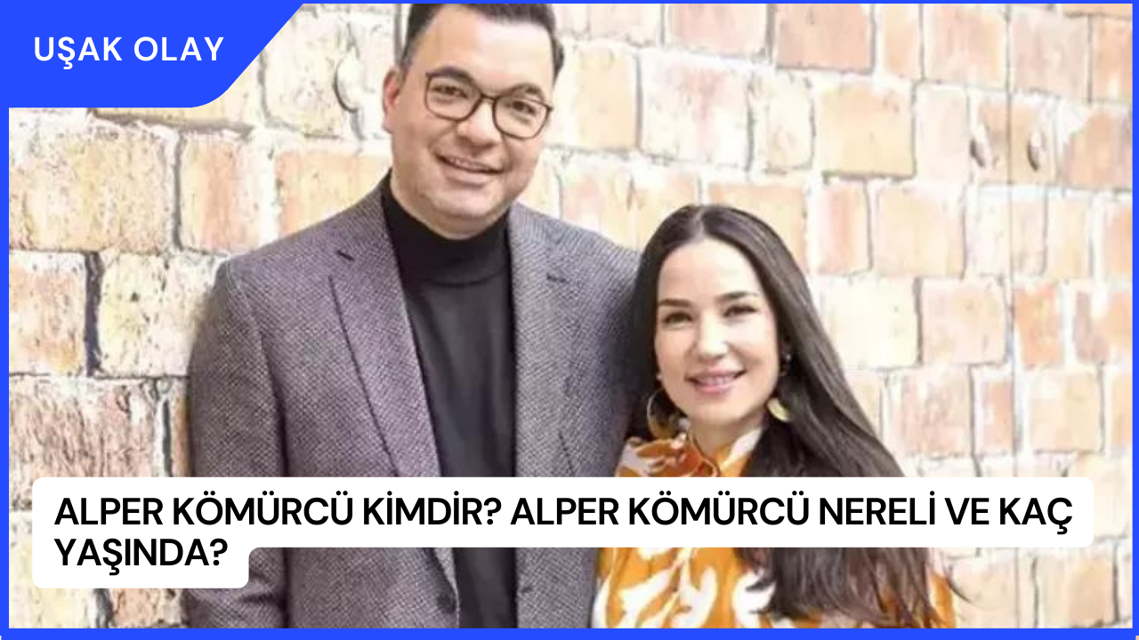 Alper Kömürcü Kimdir? Alper Kömürcü Nereli ve Kaç Yaşında?