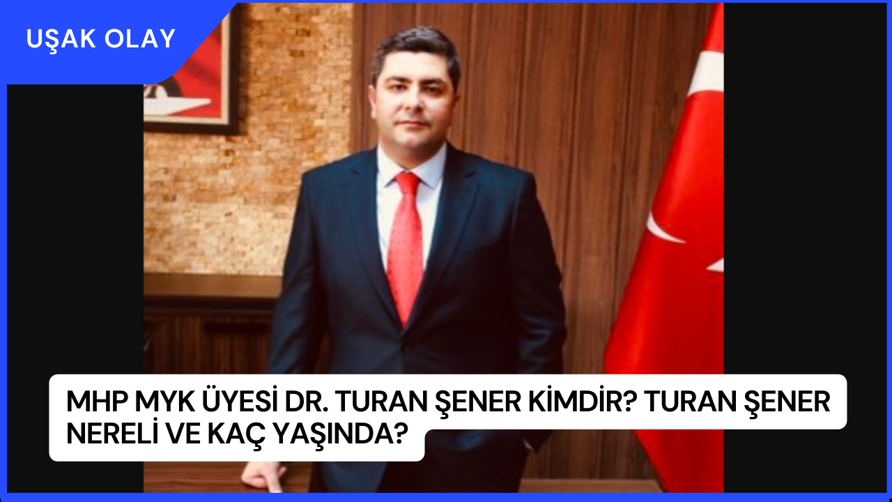 MHP MYK Üyesi Dr. Turan Şener Kimdir? Turan Şener Nereli ve Kaç Yaşında?