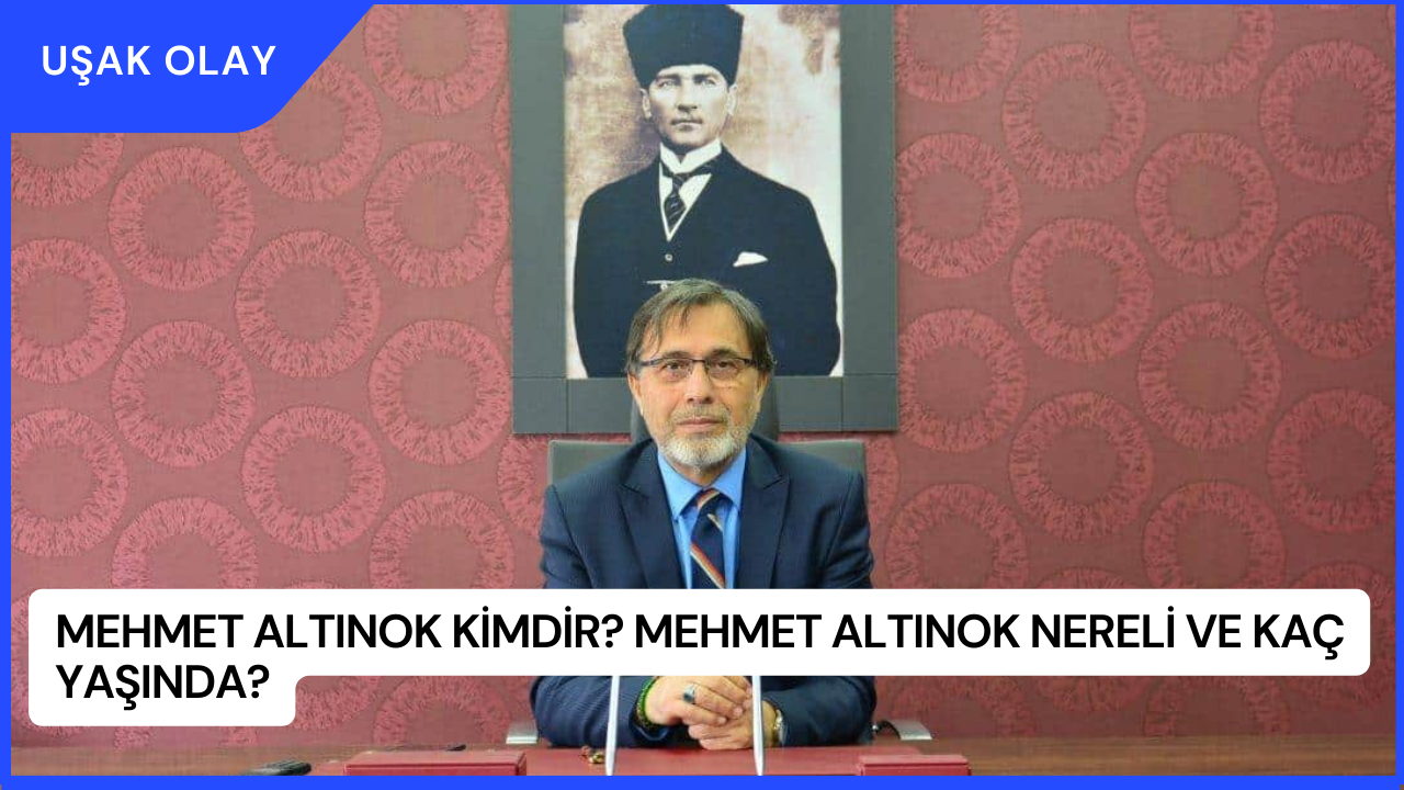 Mehmet Altınok Kimdir? Mehmet Altınok Nereli ve Kaç Yaşında?