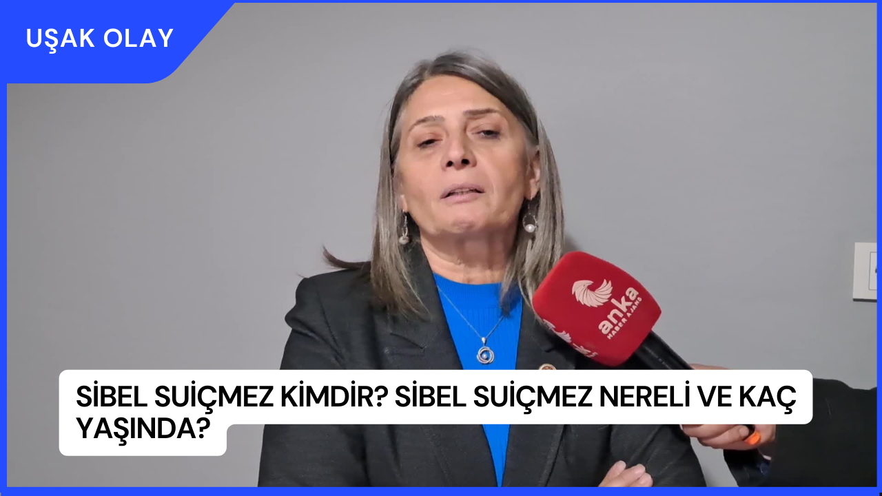 Sibel Suiçmez Kimdir? Sibel Suiçmez Nereli ve Kaç Yaşında?