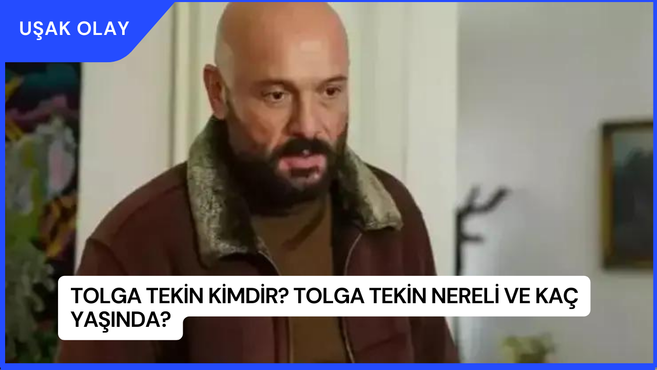 Tolga Tekin Kimdir? Tolga Tekin Nereli ve Kaç Yaşında?