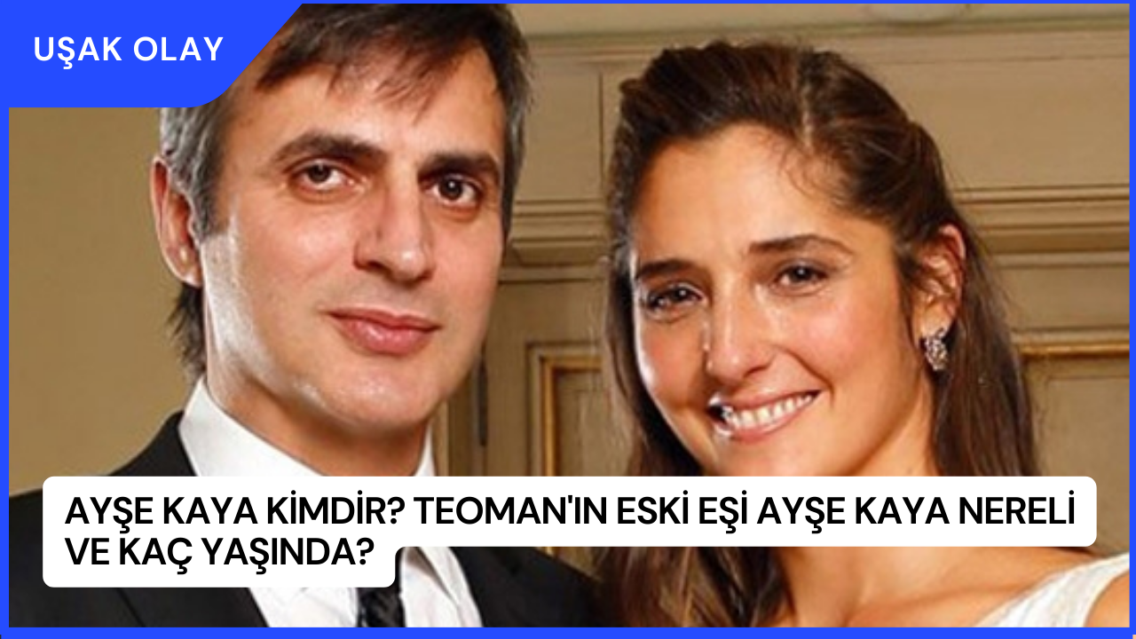 Ayşe Kaya Kimdir? Teoman'ın Eski Eşi Ayşe Kaya Nereli ve Kaç Yaşında?