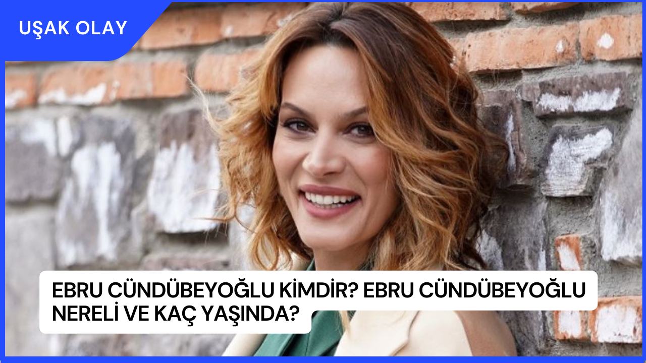 Ebru Cündübeyoğlu Kimdir? Ebru Cündübeyoğlu Nereli ve Kaç Yaşında?