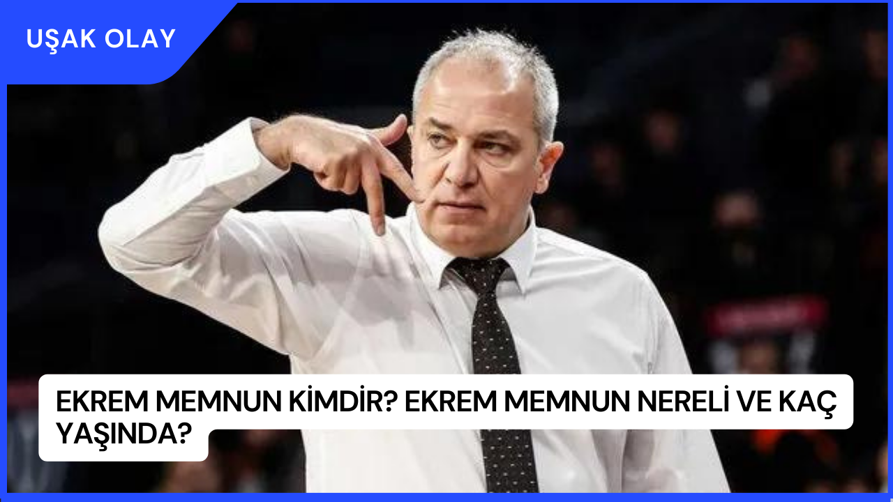 Ekrem Memnun Kimdir? Ekrem Memnun Nereli ve Kaç Yaşında?